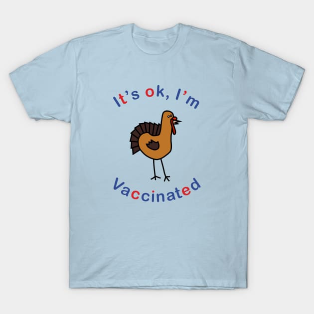 Thanksgiving Turkey says Its OK Im Vaccinated T-Shirt by ellenhenryart